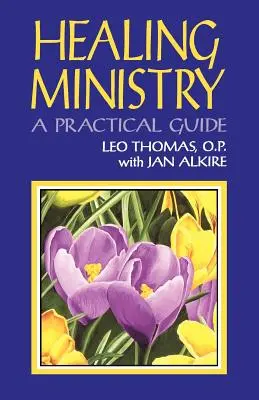 Le ministère de la guérison : Un guide pratique - Healing Ministry: A Practical Guide