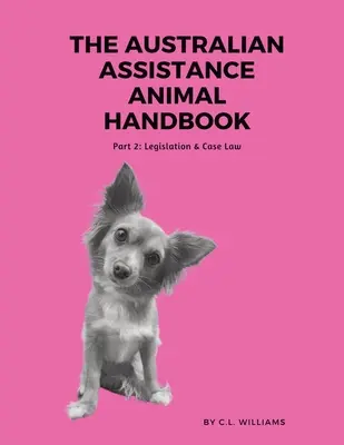 Manuel australien sur les animaux d'assistance : Partie II : Législation et jurisprudence - The Australian Assistance Animal Handbook: Part II: Legislation & Case Law