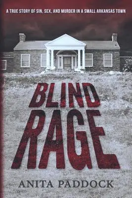 Blind Rage : Une histoire vraie de péché, de sexe et de meurtre dans une petite ville de l'Arkansas - Blind Rage: A True Story of Sin, Sex, and Murder in a Small Arkansas Town