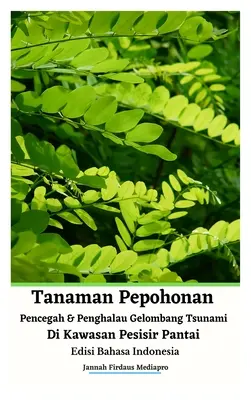 Planter des arbres pour prévenir et éviter les tsunamis dans les zones côtières Édition indonésienne Version reliée - Tanaman Pepohonan Pencegah Dan Penghalau Gelombang Tsunami Di Kawasan Pesisir Pantai Edisi Bahasa Indonesia Hardcover Version