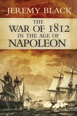 La guerre de 1812 à l'époque de Napoléon, Volume 21 - The War of 1812 in the Age of Napoleon, Volume 21