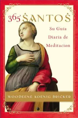 365 Santos : Su Guia Diaria de Meditacion - 365 Santos: Su Guia Diaria de Meditacion