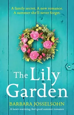 Le jardin des lys : Une romance d'été qui réchauffe le cœur et fait du bien - The Lily Garden: A heart-warming, feel-good summer romance