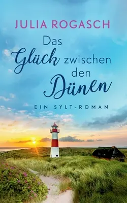 Das Glck zwischen den Dnen : Ein Sylt-Roman - Das Glck zwischen den Dnen: Ein Sylt-Roman