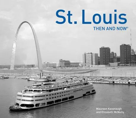 St. Louis Then and Now(r) (Louis d'hier et d'aujourd'hui) - St. Louis Then and Now(r)