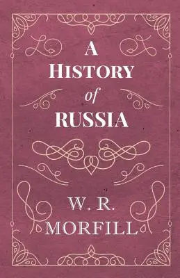 Histoire de la Russie - De la naissance de Pierre le Grand à la mort d'Alexandre II - A History of Russia - From the Birth of Peter the Great to the Death of Alexander II