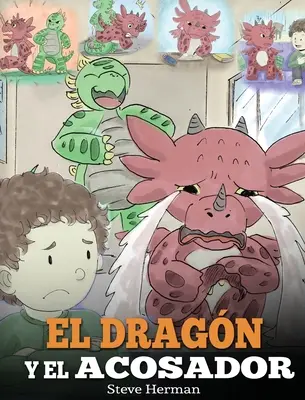 El Dragn y el Acosador : (Le dragon et la brute). Ensea a tu dragn cmo lidiar con un acosador. Un adorable conte infantile pour enseigner à - El Dragn y el Acosador: (Dragon and The Bully). Ensea a tu dragn cmo lidiar con un acosador. Un adorable cuento infantil para ensearles a