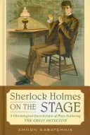Sherlock Holmes sur scène : Une encyclopédie chronologique des pièces mettant en scène le grand détective - Sherlock Holmes on the Stage: A Chronological Encyclopedia of Plays Featuring the Great Detective