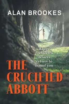 The Crucified Abbott : Où les désirs interdits reviennent vous hanter - The Crucified Abbott: Where forbidden desires return to haunt you
