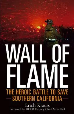 Wall of Flame : La bataille héroïque pour sauver la Californie du Sud - Wall of Flame: The Heroic Battle to Save Southern California