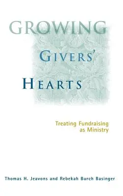 Cultiver le cœur des donateurs : Traiter la collecte de fonds comme un ministère - Growing Givers' Hearts: Treating Fundraising as Ministry