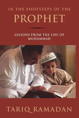 Sur les traces du Prophète : Les leçons de la vie de Muhammad - In the Footsteps of the Prophet: Lessons from the Life of Muhammad