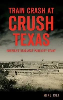 Accident de train à Crush, Texas : La cascade publicitaire la plus meurtrière d'Amérique - Train Crash at Crush, Texas: America's Deadliest Publicity Stunt