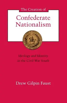 La création du nationalisme confédéré : idéologie et identité dans le Sud de la guerre civile - The Creation of Confederate Nationalism: Ideology and Identity in the Civil War South