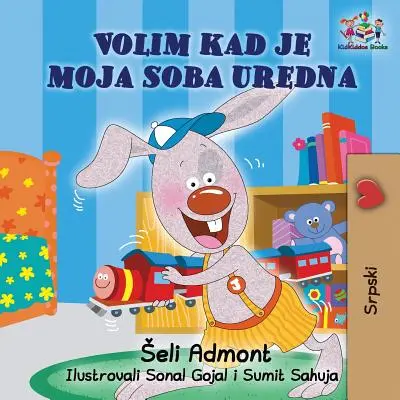 J'aime garder ma chambre propre (livre serbe pour enfants) : Livre pour enfants en serbe - I Love to Keep My Room Clean (Serbian Book for Kids): Serbian Children's Book