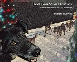 L'ours noir sauve Noël : L'ours noir sauve Noël : une autre aventure en chiens de traîneau - Black Bear Saves Christmas: Another Black Bear Sled Dog Adventure