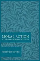 L'action morale : Une étude phénoménologique - Moral Action: A Phenomenological Study