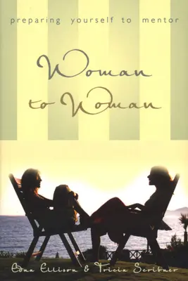 Woman to Woman (Repackaged) : Se préparer à devenir mentor - Woman to Woman (Repackaged): Preparing Yourself to Mentor