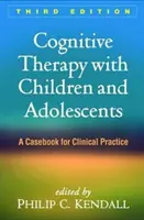 La thérapie cognitive avec les enfants et les adolescents, troisième édition : Un recueil de cas pour la pratique clinique - Cognitive Therapy with Children and Adolescents, Third Edition: A Casebook for Clinical Practice