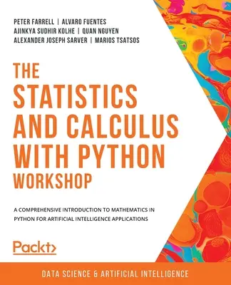 Atelier sur les statistiques et le calcul avec Python : Une introduction complète aux mathématiques en Python pour les applications d'intelligence artificielle - The Statistics and Calculus with Python Workshop: A comprehensive introduction to mathematics in Python for artificial intelligence applications