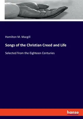 Chants de la foi et de la vie chrétiennes : Sélectionnés au cours des dix-huit derniers siècles - Songs of the Christian Creed and Life: Selected from the Eighteen Centuries