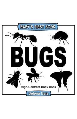 Le premier livre de bébé : Insectes : livre pour bébé en noir et blanc à fort contraste - Baby's First Book: Bugs: High-Contrast Black and White Baby Book