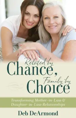 Parenté par hasard, famille par choix : Transformer les relations entre belle-mère et belle-fille - Related by Chance, Family by Choice: Transforming Mother-In-Law and Daughter-In-Law Relationships