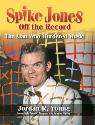 Spike Jones Off the Record (livre relié) : L'homme qui a assassiné la musique - Spike Jones Off the Record (hardback): The Man Who Murdered Music