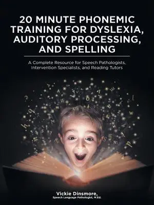 20 Minute Phonemic Training for Dyslexia, Auditory Processing, and Spelling : Une ressource complète pour les orthophonistes, les spécialistes de l'intervention et les enseignants. - 20 Minute Phonemic Training for Dyslexia, Auditory Processing, and Spelling: A Complete Resource for Speech Pathologists, Intervention Specialists, an