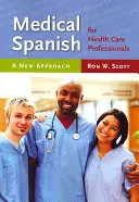 L'espagnol médical pour les professionnels de la santé : Une nouvelle approche : Une nouvelle approche - Medical Spanish for Health Care Professionals: A New Approach: A New Approach