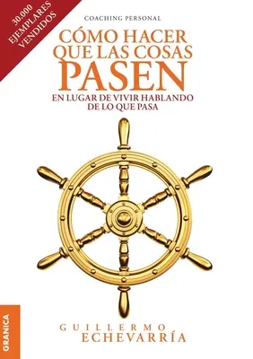 Cmo Hacer Que Las Cosas Pasen : En Lugar De Vivir Hablando De Lo Que Pasa - Cmo Hacer Que Las Cosas Pasen: En Lugar De Vivir Hablando De Lo Que Pasa