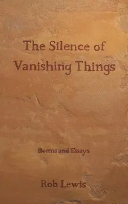 Le silence des choses disparues : Poèmes et essais - The Silence of Vanishing Things: Poems and Essays