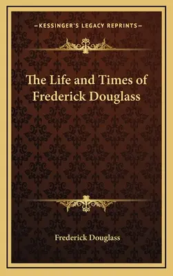 La vie et l'époque de Frederick Douglass - The Life and Times of Frederick Douglass