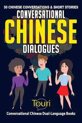 Dialogues de conversation en chinois : 50 conversations et histoires courtes en chinois - Conversational Chinese Dialogues: 50 Chinese Conversations and Short Stories