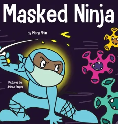 Ninja masqué : un livre pour enfants sur la gentillesse et la prévention de la propagation du racisme et des virus. - Masked Ninja: A Children's Book About Kindness and Preventing the Spread of Racism and Viruses