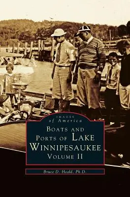 Bateaux et ports du lac Winnipesaukee : Volume II - Boats and Ports of Lake Winnipesaukee: Volume II
