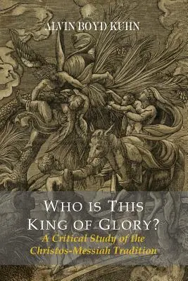 Qui est ce roi de gloire ? Une étude critique de la tradition du Christos-Messie - Who Is This King Of Glory? A Critical Study of the Christos-Messiah Tradition