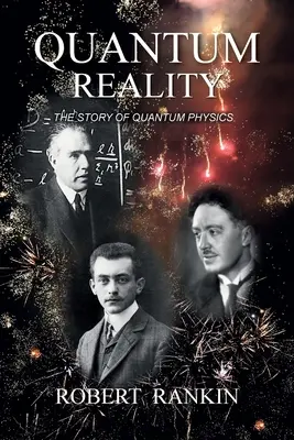 La réalité quantique : L'histoire de la physique quantique - Quantum Reality: The Story of Quantum Physics