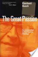 La grande passion : Une introduction à la théologie de Karl Barth - Great Passion: An Introduction to Karl Barth's Theology