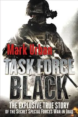 Task Force Black : L'histoire vraie et explosive de la guerre secrète des forces spéciales en Irak - Task Force Black: The Explosive True Story of the Secret Special Forces War in Iraq
