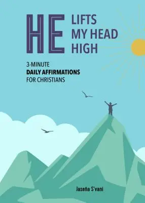 Il élève ma tête : Affirmations quotidiennes de 3 minutes pour les chrétiens - He Lifts My Head High: 3-Minute Daily Affirmations for Christians