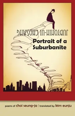 Portrait d'un banlieusard : Poèmes de Choi Seung-Ja - Portrait of a Suburbanite: Poems of Choi Seung-Ja