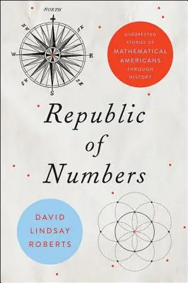 La République des nombres : Histoires inattendues de mathématiciens américains à travers l'histoire - Republic of Numbers: Unexpected Stories of Mathematical Americans Through History