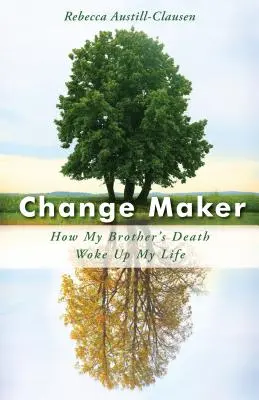 Change Maker : Comment la mort de mon frère a réveillé ma vie - Change Maker: How My Brother's Death Woke Up My Life