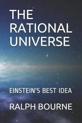 L'univers rationnel : La meilleure idée d'Einstein - The Rational Universe: Einstein's Best Idea