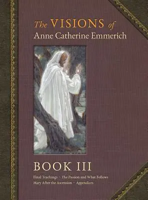 Les visions d'Anne Catherine Emmerich (édition de luxe) : Livre III - The Visions of Anne Catherine Emmerich (Deluxe Edition): Book III