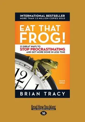 Mangez cette grenouille : 21 excellentes façons d'arrêter de procrastiner et d'accomplir plus de choses en moins de temps - Eat That Frog!: 21 Great Ways to Stop Procrastinating and Get More Done in Less Time