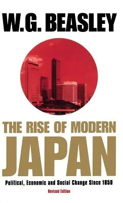 L'essor du Japon moderne, 3e édition : Les changements politiques, économiques et sociaux depuis 1850 - The Rise of Modern Japan, 3rd Edition: Political, Economic, and Social Change Since 1850