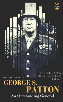 George S.Patton : L'histoire complète de la vie d'un général exceptionnel - George S.Patton: The Entire Life Story of an Outstanding General