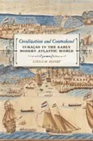 Créolisation et contrebande : Curaao dans le monde atlantique du début des temps modernes - Creolization and Contraband: Curaao in the Early Modern Atlantic World